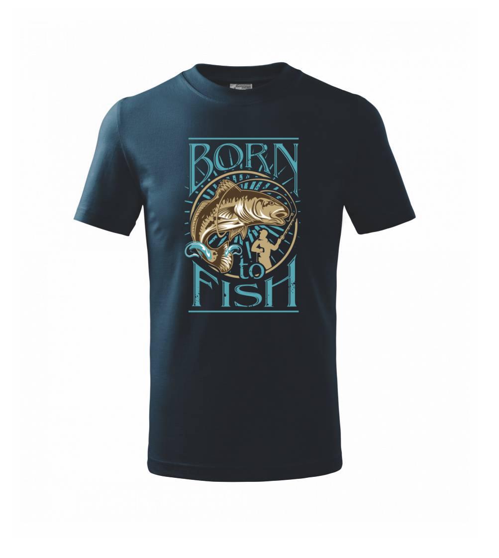 Born to fish Born to fish