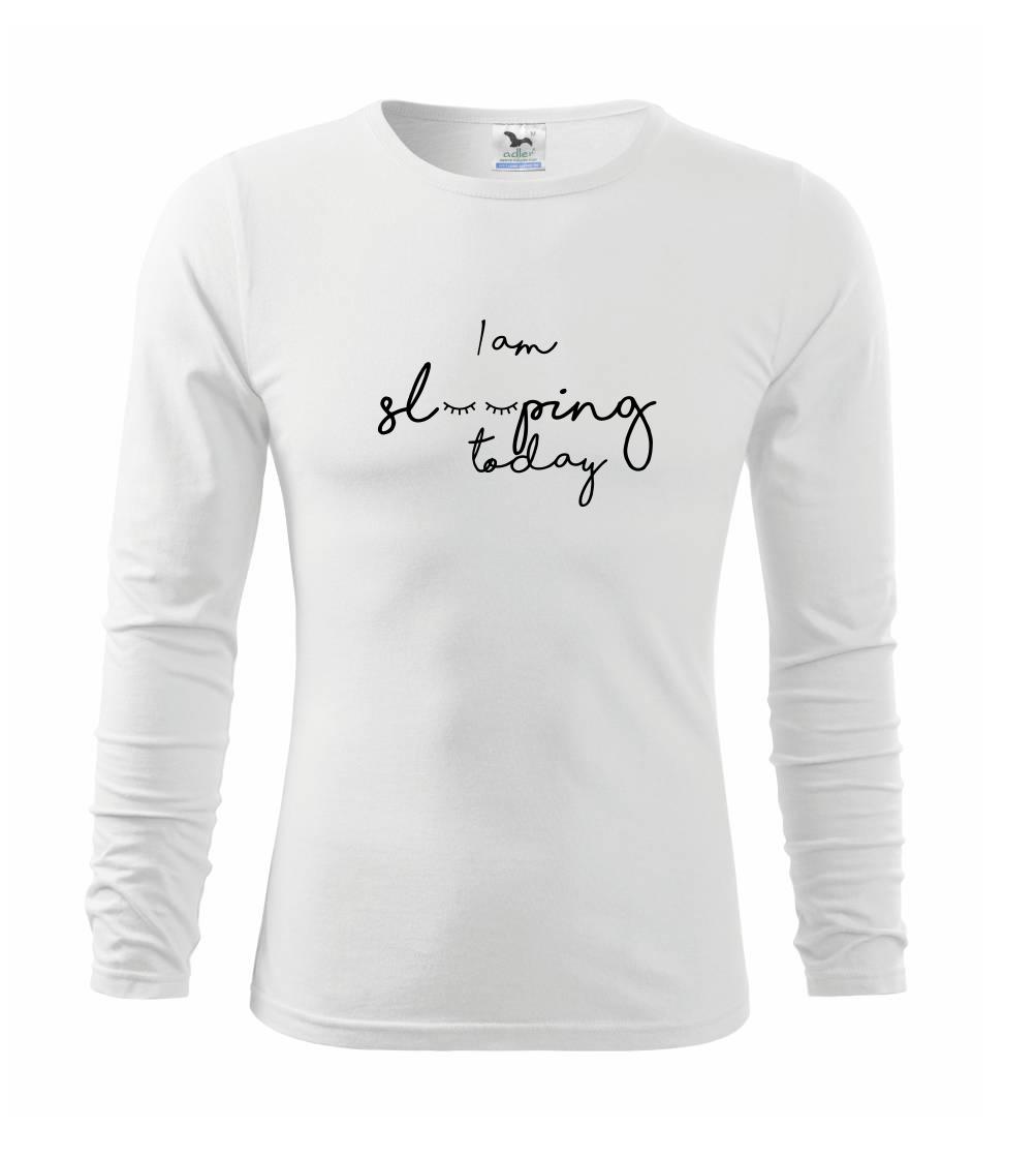 I am sleeping today I am sleeping today