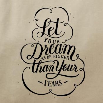 Let your dream bigger