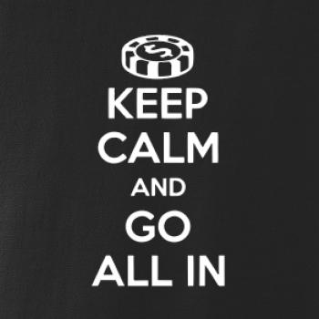 Keep calm and go all in Keep calm and go all in