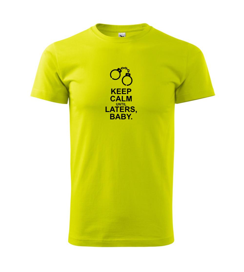 Keep calm until laters baby Keep calm until laters baby