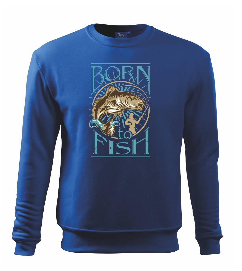 Born to fish Born to fish