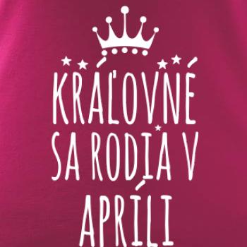 Kráľovné sa rodia v apríli