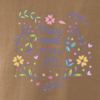 Pray more worry less