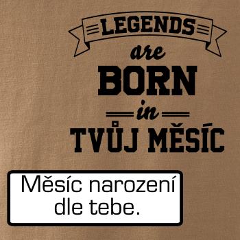 Legends are born in (Tvoj mesiac narodenia) Legends are born in (Tvoj mesiac narodenia)