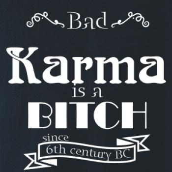 Bad Karma is a Bitch Bad Karma is a Bitch