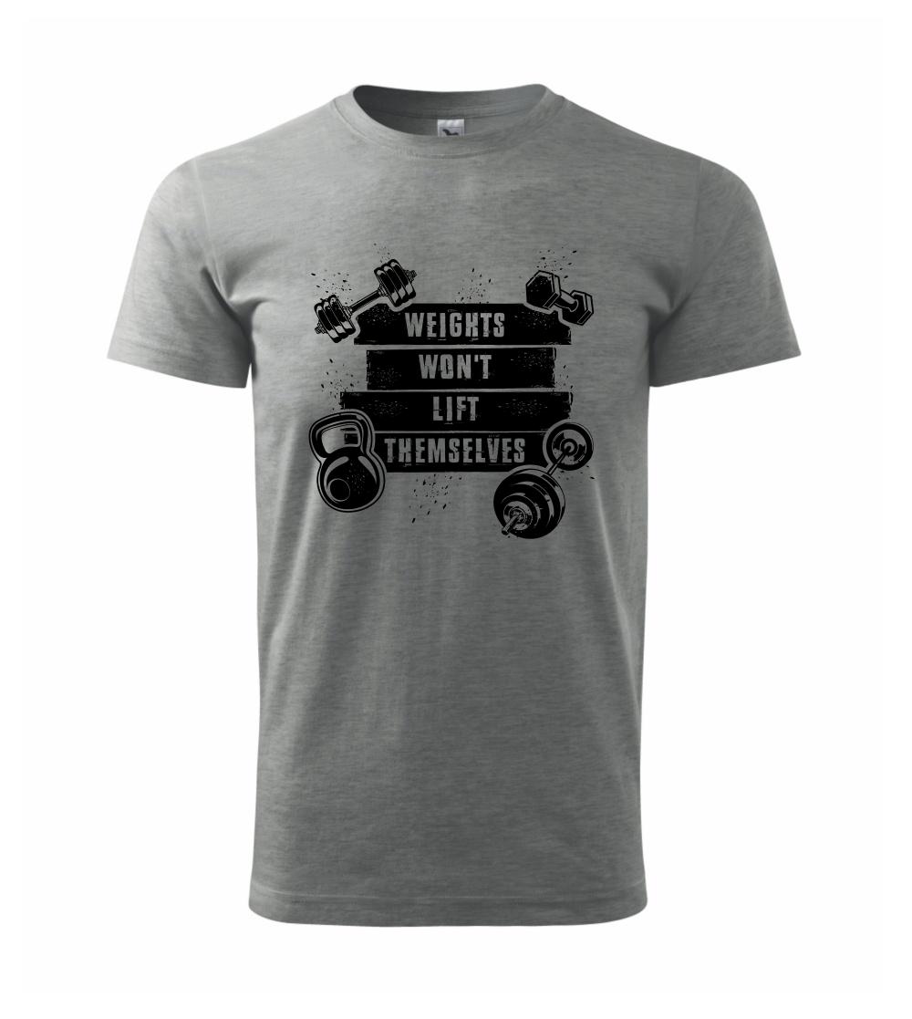 Weights wont lift themselfs Weights wont lift themselfs