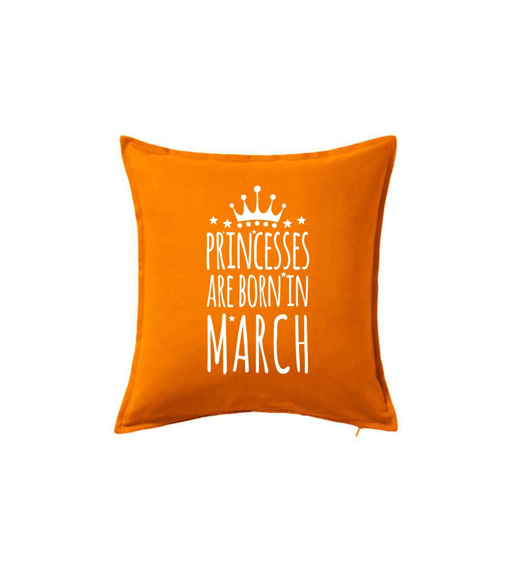 Tričká pre narodených v marci - Princesses are born in March - Vankúš 50x50