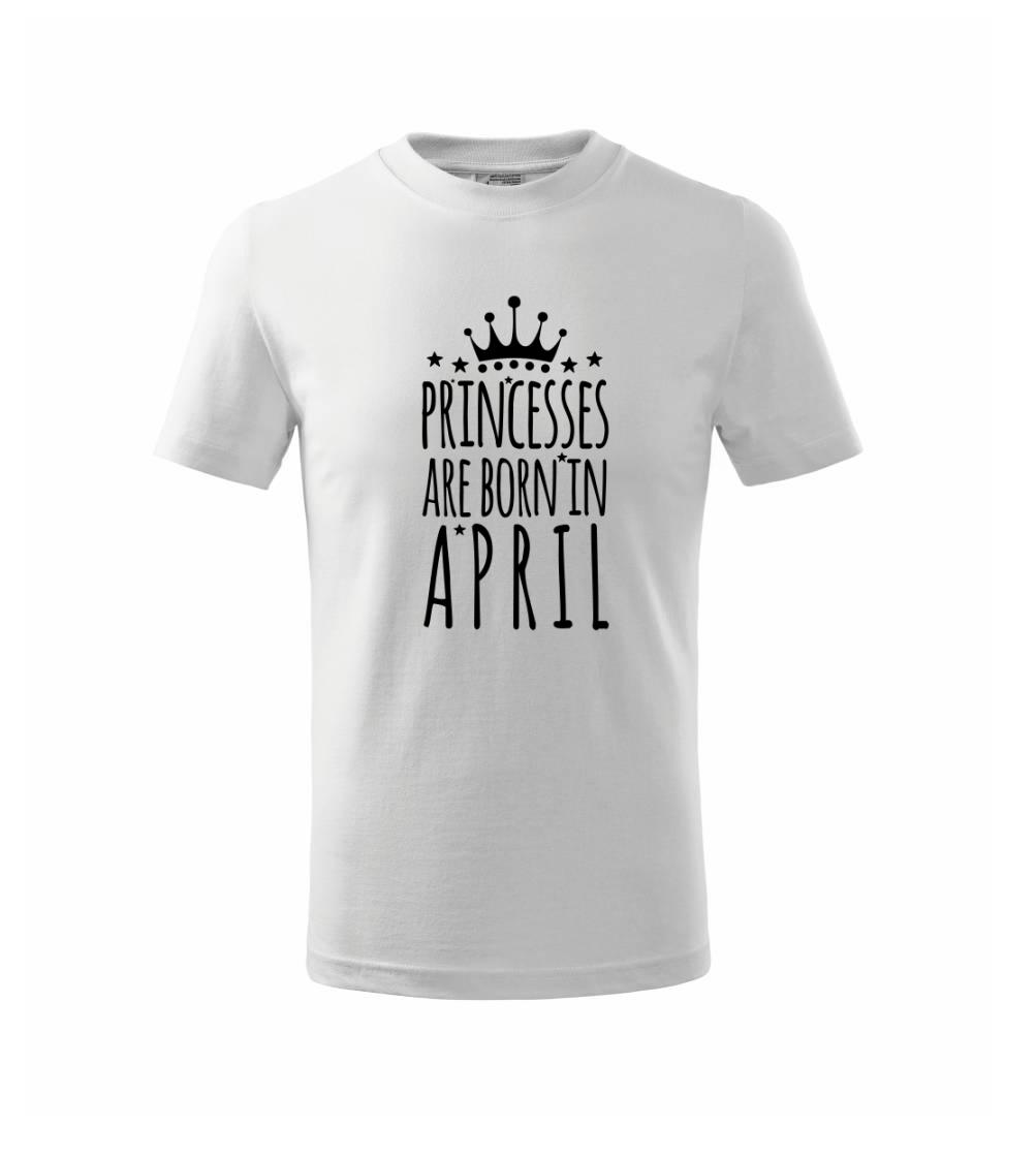 Tričká pre narodených v apríli - Princesses are born in April - Tričko detské bavlnené
