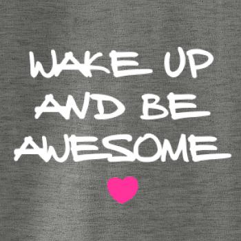 Wake up and be awesome