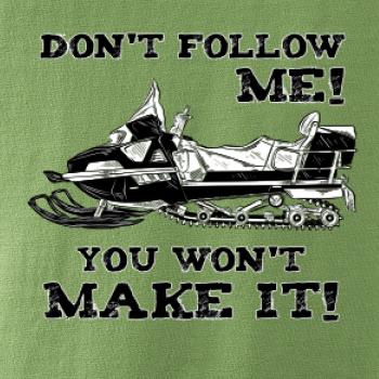 Don’t Follow Me, You Won’t Make It