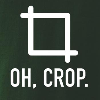 Oh, crop Oh, crop