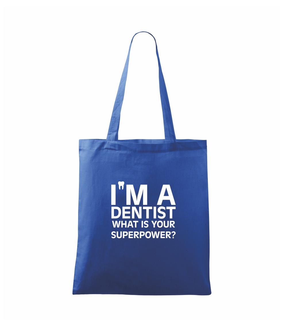 Tričká a mikiny pre zubárov - I Am A Dentist So What is Your Superpower - Taška bavlnená