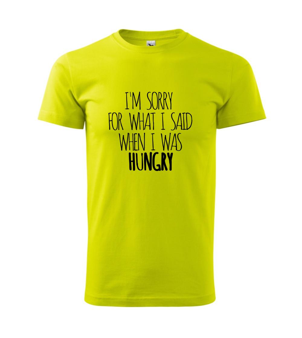 I am sorry for what i said when i was hungry I am sorry for what i said when i was hungry