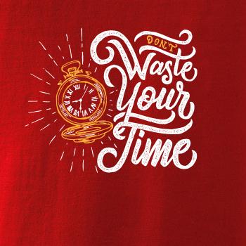 Don't Waste Your Time