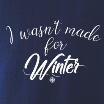 I wasnt make for a winter