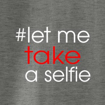 Hashtag let me take a selfie