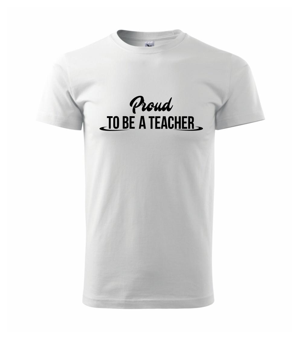 Proud to be a teacher Proud to be a teacher