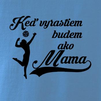 Keď vyrastiem budem ako mama - volejbal