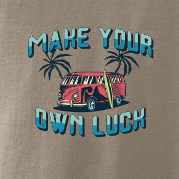 Make your own luck Make your own luck
