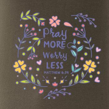 Pray more worry less Pray more worry less