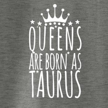 Queens are born as Taurus - Býk Queens are born as Taurus - Býk