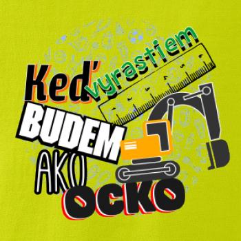 Keď vyrastiem budem ako ocko bager Keď vyrastiem budem ako ocko bager