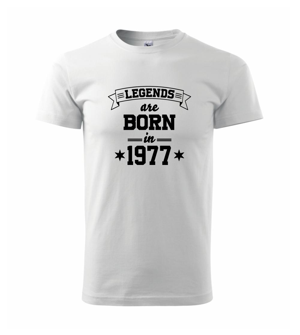 Legends are born in 1977 Legends are born in 1977