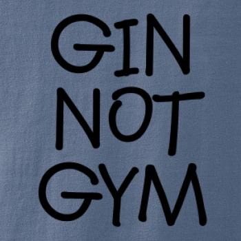 Gin not Gym Gin not Gym