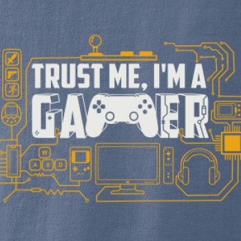 Trust me Im a gamer Trust me Im a gamer