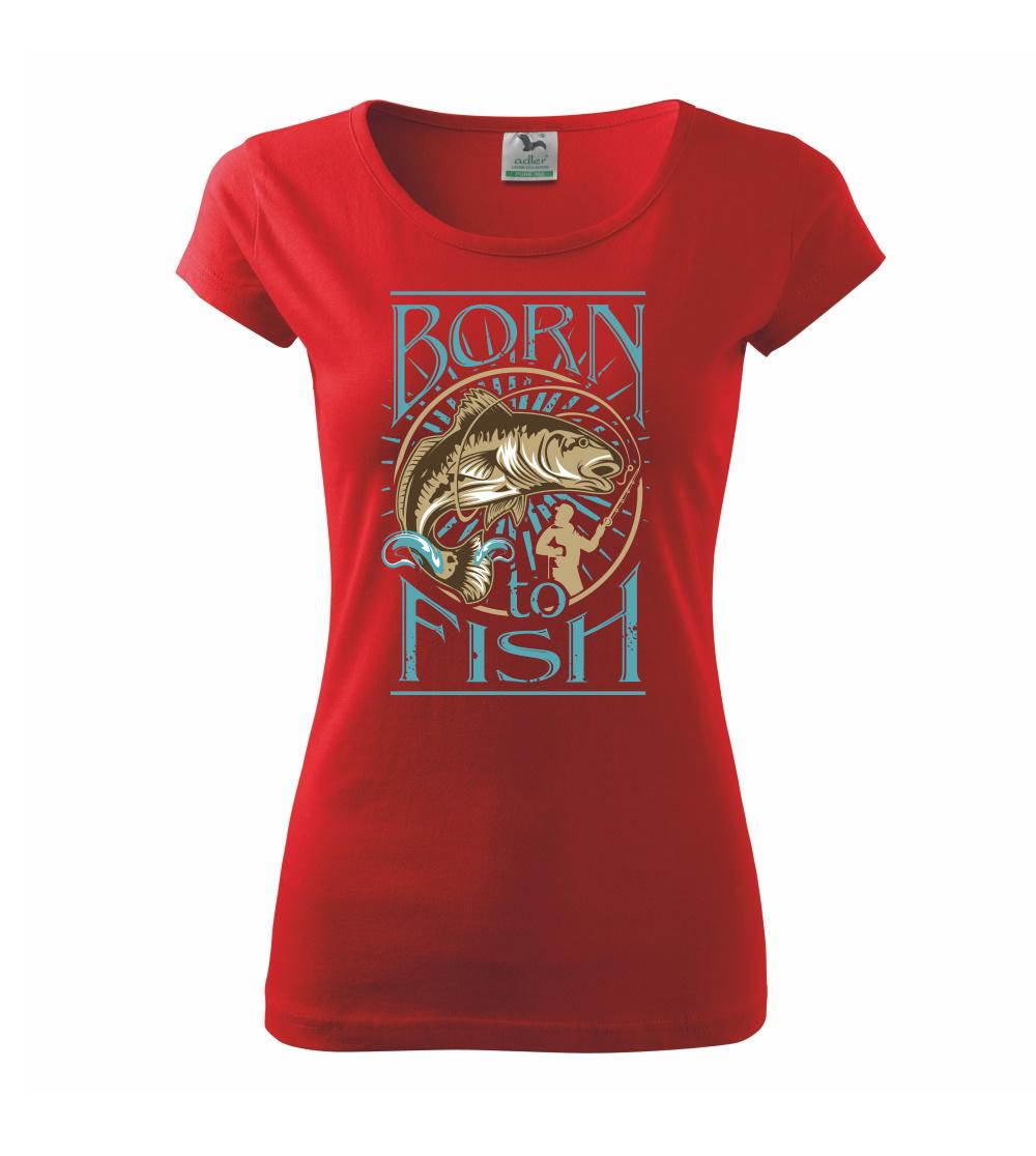 Born to fish Born to fish