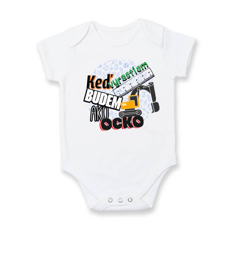 Detské body - až vyrastiem budem ako ocko - Keď vyrastiem budem ako ocko bager - Body dojčenské s krátkym rukávom