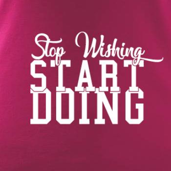 Stop Wishing Start Doing