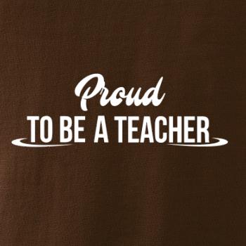 Proud to be a teacher