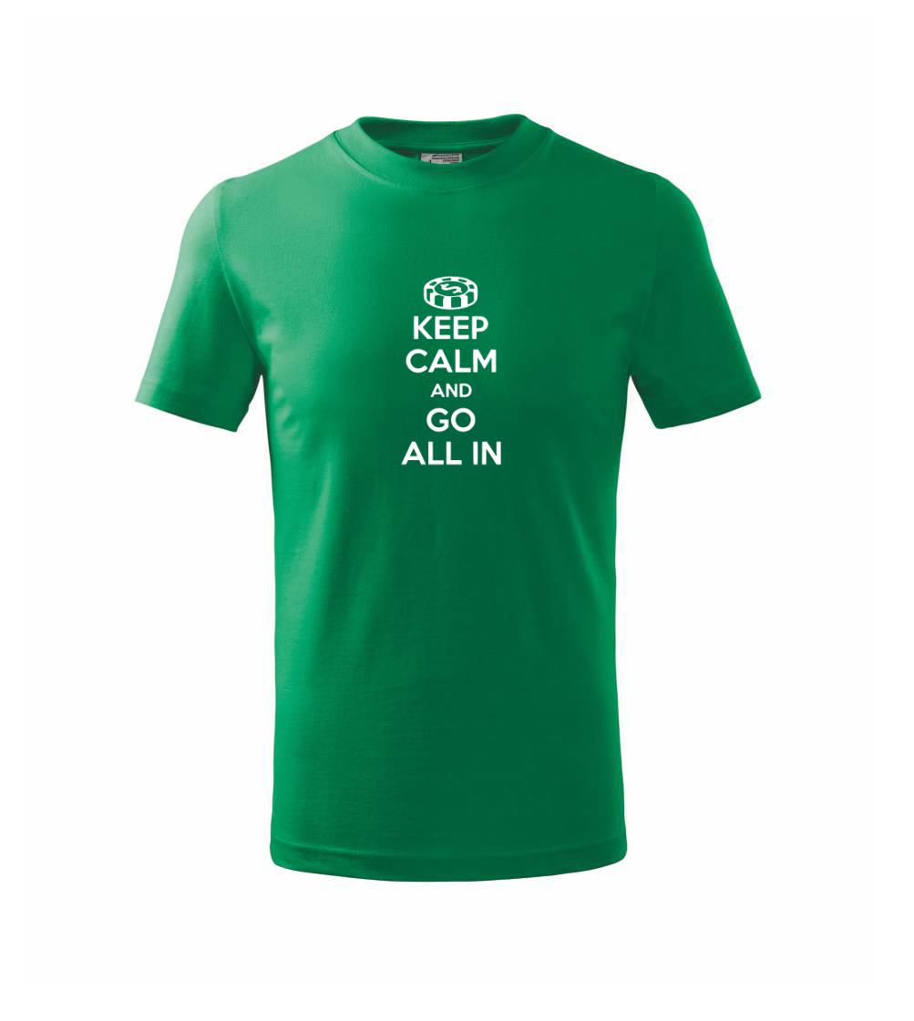 Keep calm and go all in Keep calm and go all in