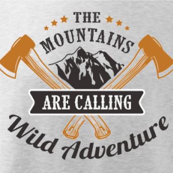 The mountains are calling wild adventure