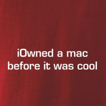 iOwned a mac before it was cool iOwned a mac before it was cool