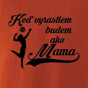 Keď vyrastiem budem ako mama - volejbal