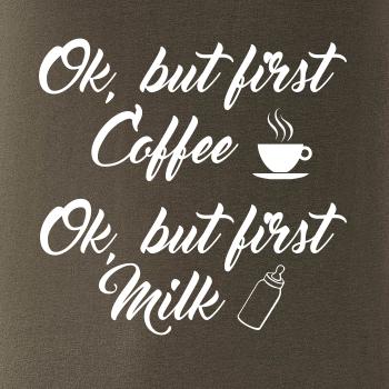 Ok, but first coffee-milk Ok, but first coffee-milk