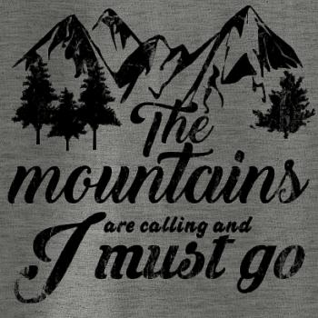 The mountains are calling and i must go The mountains are calling and i must go