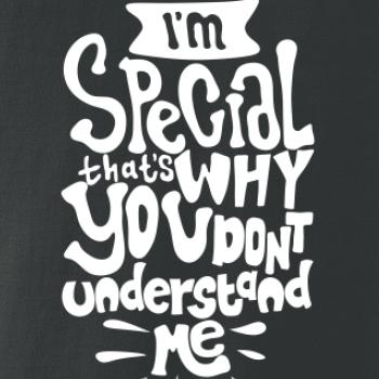 Im special thats why you dont understand me