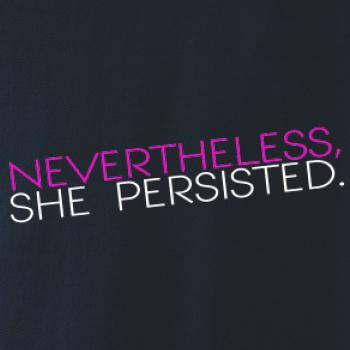 Nevertheless, She Persisted.
