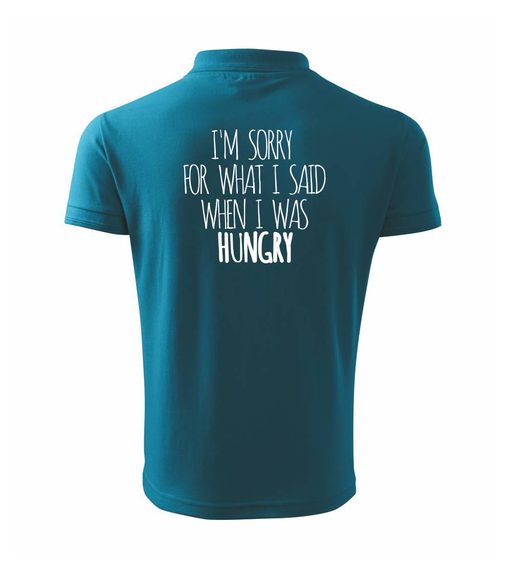 I am sorry for what i said when i was hungry I am sorry for what i said when i was hungry