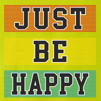 Just be happy