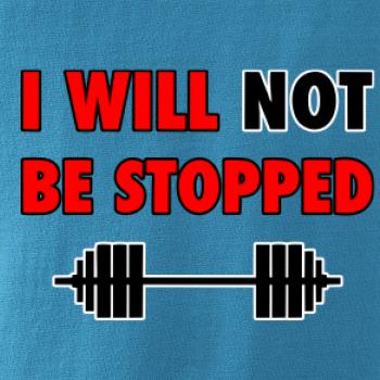 I will not be stopped I will not be stopped