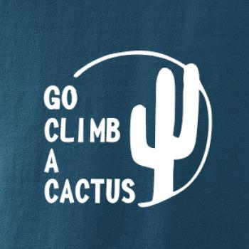Go climb a cactus Go climb a cactus