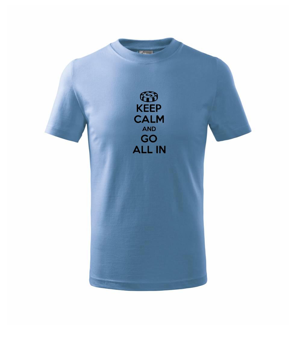 Keep calm and go all in Keep calm and go all in