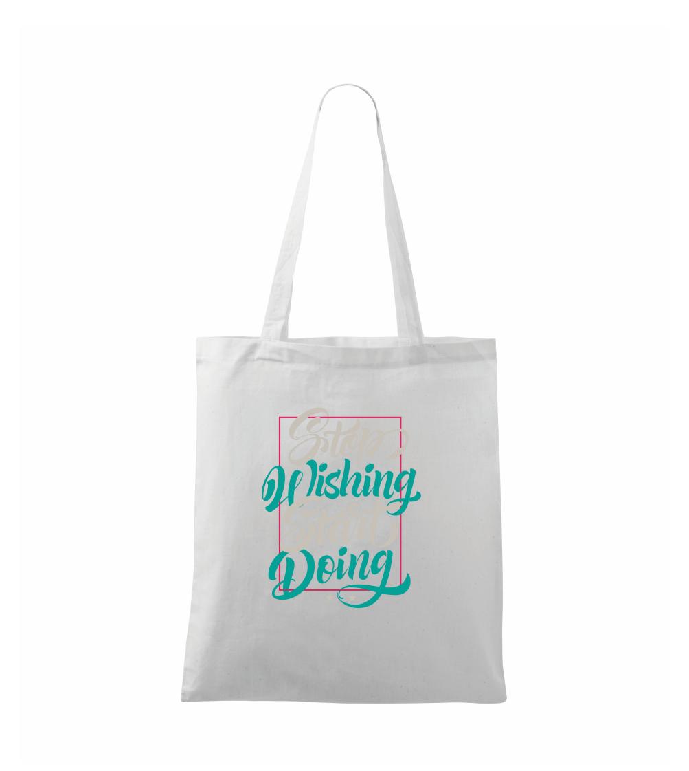 Ostatné nápisy - Stop wishing start doing obdĺžnik - Taška bavlnená