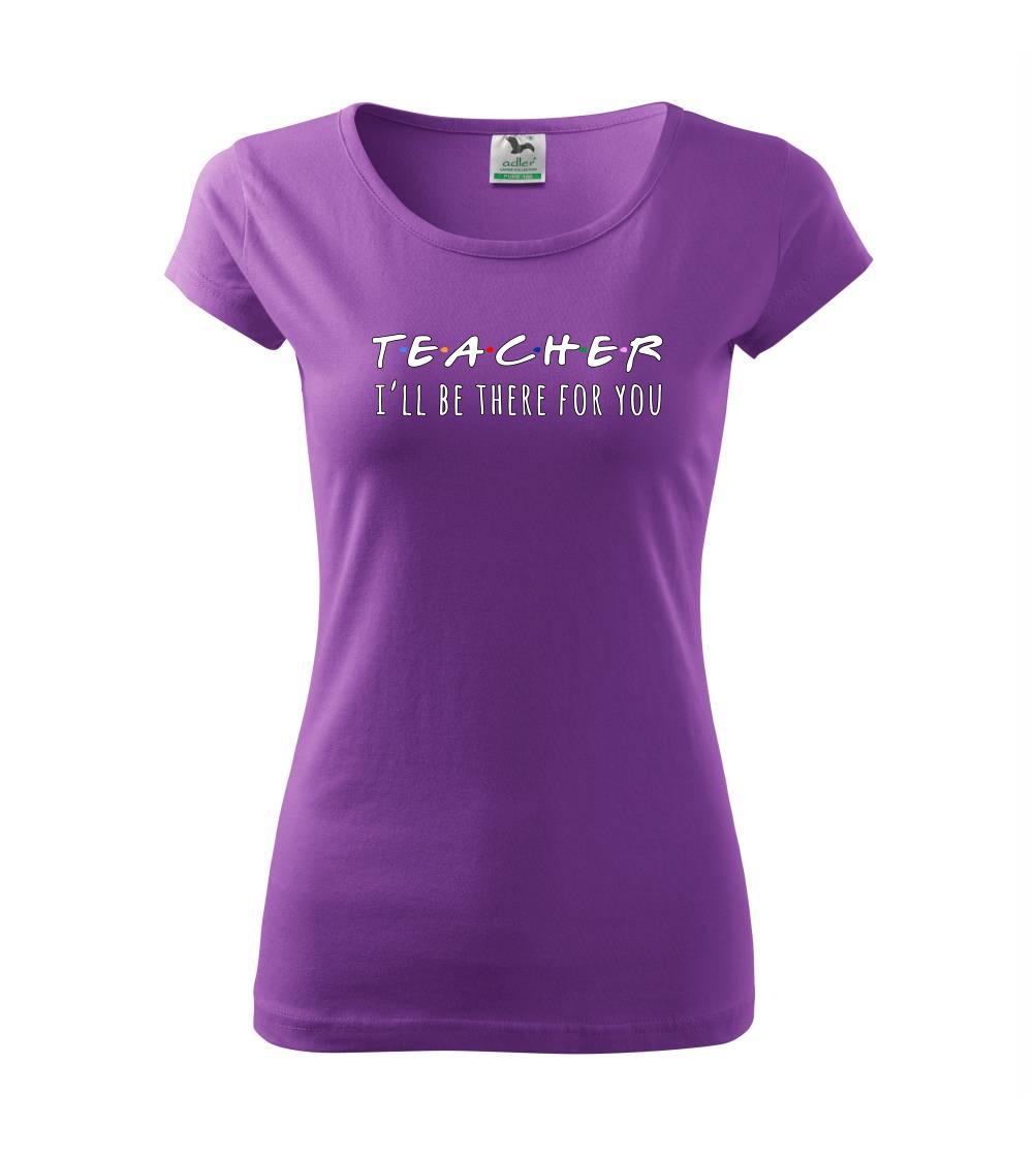 Teacher i'll be there for you Teacher i'll be there for you