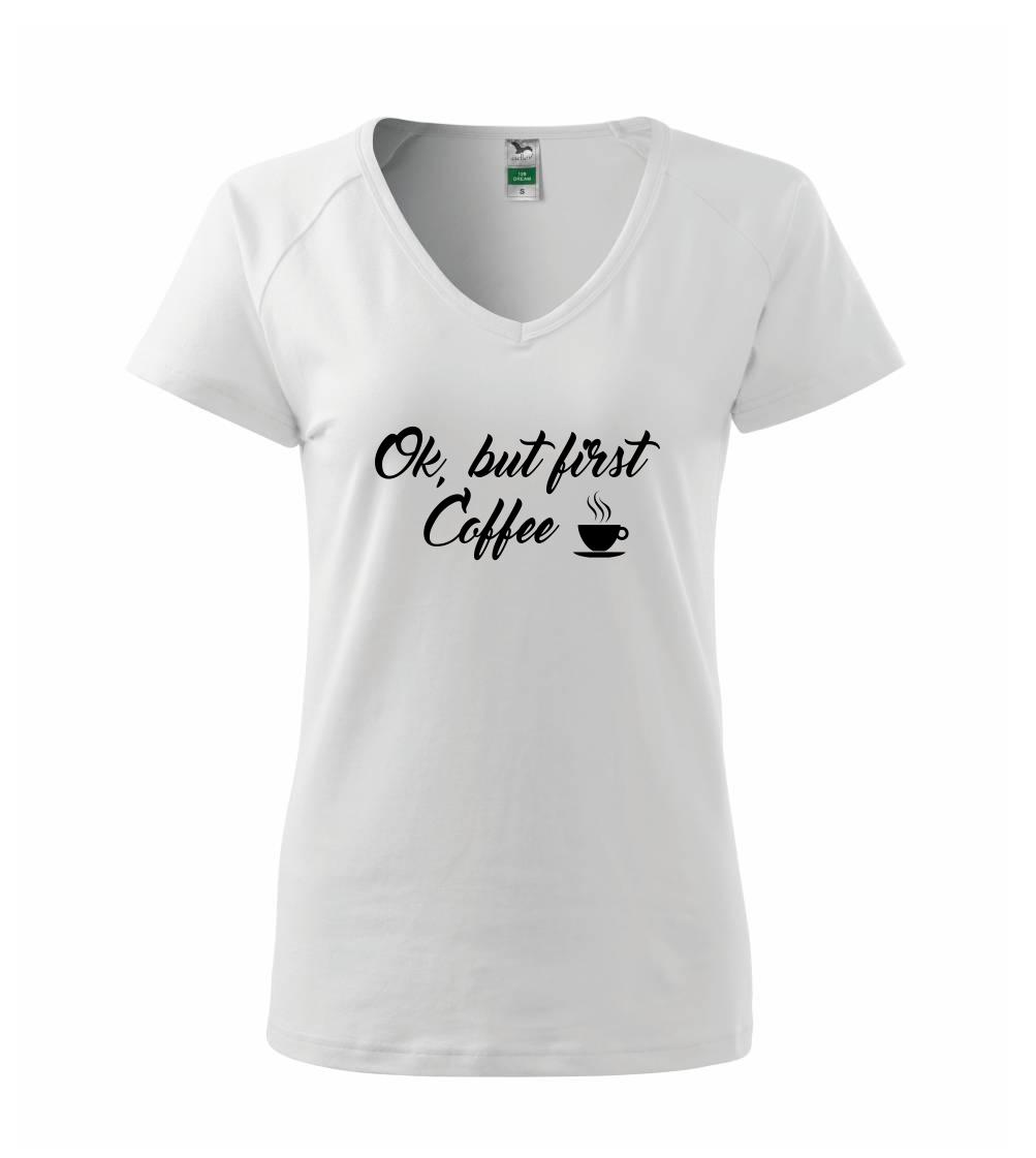 Ok, but first coffee-milk Ok, but first coffee-milk